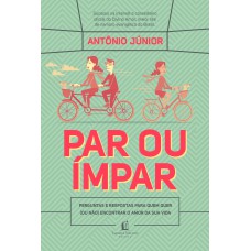 PAR OU ÍMPAR: PERGUNTAS E RESPOSTAS PARA QUEM QUER (OU NÃO) ENCONTRAR O AMOR DA SUA VIDA