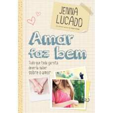 AMAR FAZ BEM: TUDO QUE TODA GAROTA DEVERIA SABER SOBRE O AMOR