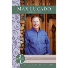 O MELHOR DE MAX LUCADO - SELEÇÃO VIDA PLENA: 3 LIVROS EM UM