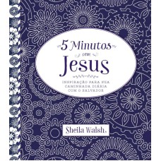 5 MINUTOS COM JESUS: INSPIRAÇÃO PARA SUA CAMINHADA DIÁRIA COM O SALVADOR