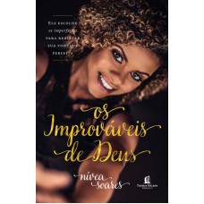 OS IMPROVÁVEIS DE DEUS: ELE ESCOLHE OS IMPERFEITOS PARA REALIZAR SUA VONTADE PERFEITA