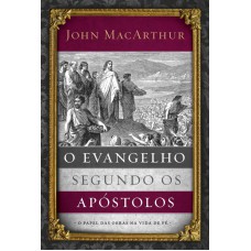 O EVANGELHO SEGUNDO OS APÓSTOLOS: O PAPEL DAS OBRAS NA VIDA DE FÉ