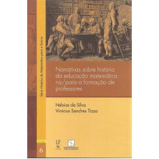 NARRATIVAS SOBRE HISTÓRIA DA EDUCAÇÃO MATEMÁTICA NA/PARA FORMAÇÃO DE PROFESSORES - VOLUME 6