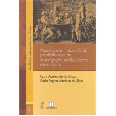 NARRATIVAS E HISTÓRIA ORAL - POSSIBILIDADES DE INVESTIGAÇÃO EM EDUCAÇÃO MATEMÁTICA - VOLUME 7