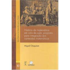 HISTÓRIA DA MATEMÁTICA EM SALA DE AULA - PROPOSTA PARA INTEGRAÇÃO AOS CONTEÚDOS MATEMÁTICOS - VOLUME 10