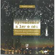 APRENDENDO A LER O CÉU - PEQUENO GUIA PRÁTICO PARA A ASTRONOMIA OBSERVACIONAL