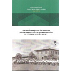 CIRCULAÇÃO E APROPRIAÇÃO DE SABERES ELEMENTARES MATEMÁTICOS NO ENSINO PRIMÁRIO NO ESTADO DO PARANÁ (1903-1971)