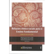 RELAÇÕES ÉTNICOS-RACIAIS PARA O ENSINO FUNDAMENTAL - PROJETOS DE INTERVENÇÃO ESCOLAR