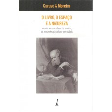 LIVRO, O ESPAÇO E A NATUREZA, O - ENSAIO SOBRE A LEITURA DO MUNDO AS MUTAÇÕES DA CULTURA E DO SUJEITO