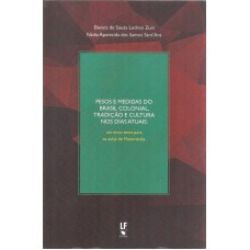 PESOS E MEDIDAS DO BRASIL COLONIAL TRADIÇÃO E CULTURA NOS DIAS ATUAIS - UM NOVO TEMA PARA AS AULAS DE MATEMÁTICA