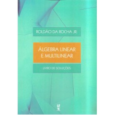 ÁLGEBRA LINEAR E MULTILINEAR - LIVRO DE SOLUÇÕES