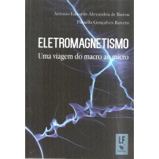 ELETROMAGNETISMO - UMA VIAGEM DO MACRO AO MICRO