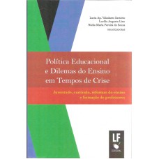 POLÍTICA EDUCACIONAL E DILEMAS DO ENSINO EM TEMPOS DE CRISE - JUVENTUDE CURRÍCULO REFORMAS DO ENSINO E FORMAÇÃO DE PROFESSORES