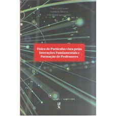 FÍSICA DE PARTÍCULAS VISTA PELAS INTERAÇÕES FUNDAMENTAIS E FORMAÇÃO DE PROFESSORES