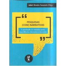 PESQUISAS COM NARRATIVAS - A PRODUÇÃO DE SENTIDOS PARA EXPERIÊNCIAS DISCENTES E DOCENTES