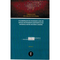 A ELABORACAO DE ATIVIDADES COM UM ANTIGO INSTRUMENTO MATEMATICO NA INTERFACE ENTRE HISTORIA E ENSINO