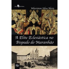 A elite eclesiástica no bispado do Maranhão