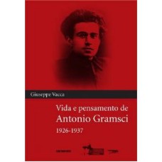 VIDA E PENSAMENTO DE ANTONIO GRAMSCI 1926 - 1937