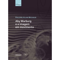 ABY WARBURG E A IMAGEM EM MOVIMENTO - 1ª