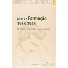 ARQUIVOS CELSO FURTADO 6: ANOS DE FORMACAO (1938-1948): O JORNALISMO, O SER - 1