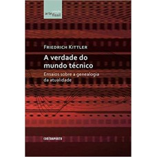 VERDADE DO MUNDO TÉCNICO: ENSAIOS SOBRE A GENEALOGIA DA ATUALIDADE