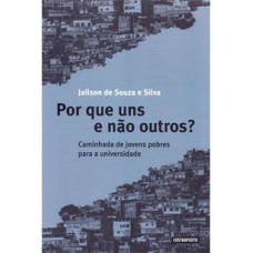 POR QUE UNS E NAO OUTROS?: CAMINHADA DE JOVENS POBRES PARA A UNIVERSIDADE