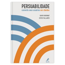 PERSUABILIDADE: CONVERTA SEUS USUÁRIOS EM CLIENTES