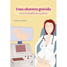 UMA OBSTETRA GRÁVIDA: A TEORIA DESAFIANDO A PRÁTICA