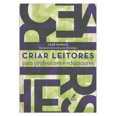 CRIAR LEITORES: PARA PROFESSORES E EDUCADORES