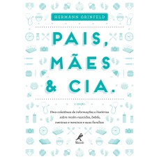 PAIS, MÃES & CIA.: UMA COLETÂNEA DE INFORMAÇÕES E HISTÓRIAS SOBRE RECÉM-NASCIDOS, BEBÊS, MENINAS E MENINOS E SUAS FAMÍLIAS