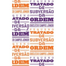 PEQUENO TRATADO DE SUBVERSÃO DA ORDEM