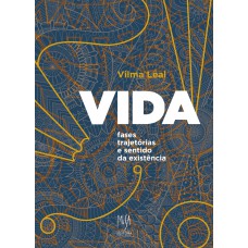 VIDA: FASES, TRAJETÓRIAS E SENTIDO DA EXISTÊNCIA