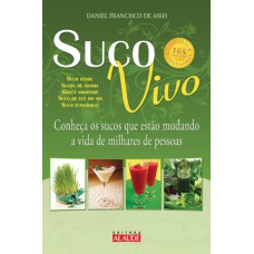 SUCO VIVO - CONHEÇA OS SUCOS QUE ESTÃO MUDANDO A VIDA DE MILHARES DE PESSOAS