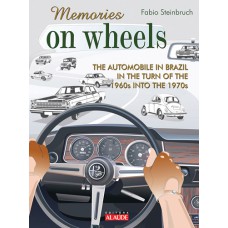 MEMORIES ON WHEELS 2 - THE AUTOMOBILE IN BRAZIL IN THE TURN OF THE 1960S INTO THE 1970S