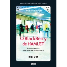 O BLACKBERRY DE HAMLET - FILOSOFIA PRÁTICA PARA VIVER BEM NA ERA DIGITAL