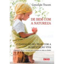 DE BEM COM A NATUREZA - CUIDANDO DO SEU FILHO COM A ALIMENTAÇÃO VIVA