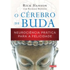 O CÉREBRO DE BUDA - NEUROCIÊNCIA PRÁTICA PARA A FELICIDADE