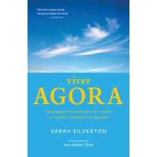 VIVER AGORA - UM PROGRAMA REVOLUCIONÁRIO DE COMBATE AO ESTRESSE, À ANSIEDADE E À DEPRESSÃO