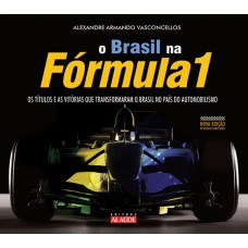 BRASIL NA FÓRMULA 1: OS TÍTULOS E AS VITÓRIAS QUE TRANSFORMARAM O BRASIL NO PAÍS DO AUTOMOBILISMO