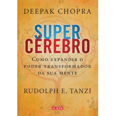 SUPERCÉREBRO - COMO EXPANDIR O PODER TRANSFORMADOR DA SUA MENTE