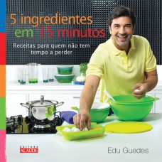 5 INGREDIENTES EM 15 MINUTOS - RECEITAS PARA QUEM NÃO TEM TEMPO A PERDER