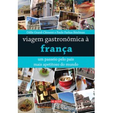 VIAGEM GASTRONÔMICA À FRANÇA - UM PASSEIO PELO PAÍS MAIS APETITOSO DO MUNDO