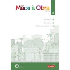 MÃOS À OBRA PRO - VOLUME 2 - ESTRUTURA, ALVENARIA, COBERTURAS E FORROS - VOL. 2