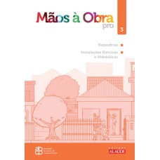 MÃOS À OBRA PRO - VOLUME 3 - ESQUADRIAS, INSTALAÇÕES ELÉTRICAS E HIDRÁULICAS - VOL. 3