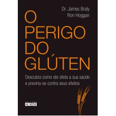 O PERIGO DO GLÚTEN: DESCUBRA COMO ELE AFETA A SUA SAÚDE E PREVINA-SE CONTRA SEUS EFEITOS