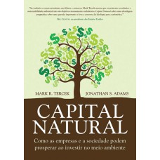 CAPITAL NATURAL - COMO AS EMPRESAS E A SOCIEDADE PODEM PROSPERAR AO INVESTIR NO MEIO AMBIENTE