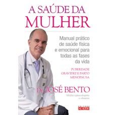 A SAÚDE DA MULHER - MANUAL PRÁTICO DE SAÚDE FÍSICA E EMOCIONAL PARA TODAS AS FASES DA VIDA