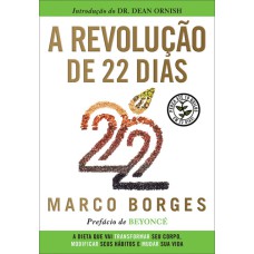 A REVOLUÇÃO DE 22 DIAS - A DIETA QUE VAI TRANSFORMAR SEU CORPO, MODIFICAR SEUS HÁBITOS E MUDAR A SUA VIDA  