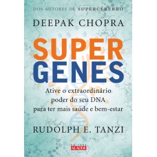 SUPERGENES - ATIVE O EXTRAORDINÁRIO PODER DO SEU DNA PARA TER MAIS SAÚDE E BEM-ESTAR