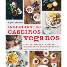 INGREDIENTES CASEIROS VEGANOS - COMO ABASTECER A DESPENSA ECONOMIZANDO TEMPO E DINHEIRO